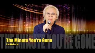 The Minute You're Gone &mdash; Pat Webster