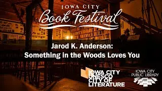 Jarod K. Anderson - Something in the Woods Loves You | Iowa City Book Festival 2024
