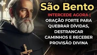 SÃO BENTO | ORAÇÃO FORTE PARA QUEBRAR DÍVIDAS, DESTRANCAR CAMINHOS E RECEBER PROVISÃO DIVINA