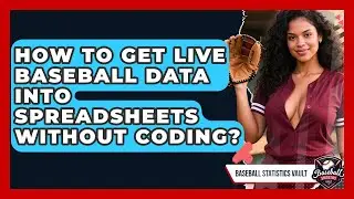 How To Get Live Baseball Data Into Spreadsheets Without Coding? - Baseball Statistics Vault