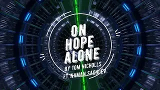 Tom Nicholls - On Hope Alone (ft. Naman Sachdev)