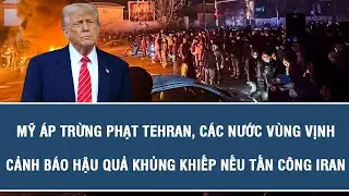 Mỹ áp trừng phạt Tehran, các nước Vùng Vịnh cảnh báo hậu quả khủng khiếp nếu tấn công Iran