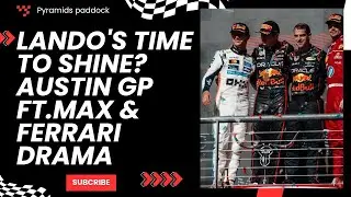 Pyramids Paddock Episode 8: Lando's Time To Shine? Austin GP Ft.Max & Ferrari Drama 