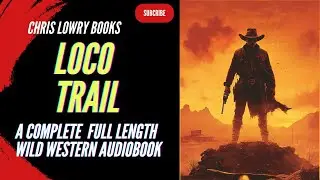 🔥 LOCO TRAIL | Full Audiobook | Gritty Western Adventure | Outlaws, Betrayal, Redemption 🔥