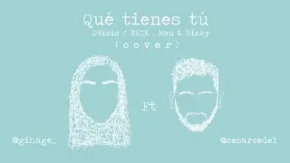 Qu&eacute; tienes t&uacute; - Dvicio/ REIK , Mau & Ricky ( COVER GEORGINA HAGE FT CESAR CEDE&Ntilde;O).