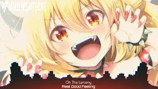 Nightcore- Real Good Feeling (Oh The Larceny)