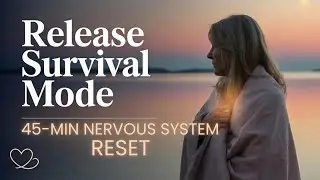 Releasing Survival Mode - 45 Minute Deep Nervous System Reset 💖