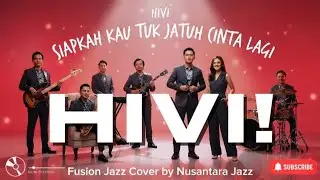 HIVI! - Siapkah Kau Tuk Jatuh Cinta Lagi (2017) | Fusion Jazz Cover by Nusantara Jazz