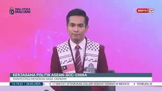 28 MEI 2025 - BTH- KERJASAMA POLITIK ASEAN-GCC-CHINA MANIFESTASI MENERUSI HASIL EKONOMI
