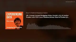 181- Lessons Learned Designing Orion, Gravity&rsquo;s AI, AI Analyst Product with CEO Lucas Thelosen (form