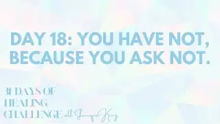 DAY 18: ASKING FOR WHAT YOU NEED