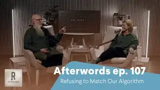 Afterwords ep. 107: Refusing to Match Our Algorithm