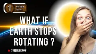 What Would Happen if Earth Stopped Rotating? | Explained