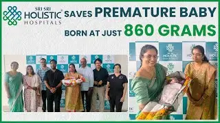 Sri Sri Holistic Hospitals Saves 860g Premature Baby | Miracle NICU Care in Hyderabad