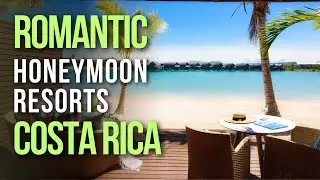 18 Exotic Honeymoon Resorts in Costa Rica for a Perfect Start to Your Marriage