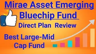 Mirae Asset Emerging Bluechip Fund - Direct Plan - Best Large-Mid Cap Mutual Fund