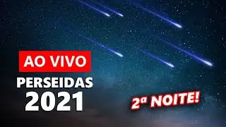 AO VIVO: Chuva de Meteoros PERSEIDAS 2021 (2&ordf; noite)