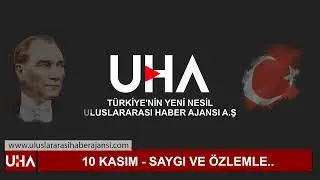Uluslararası Haber Ajansı UHA' dan 10 Kasım ATAT&Uuml;RK'&Uuml; Anma Mesajı