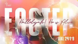 Hallelujah, He is Alive - Luke 24:1