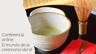 Conferencia online: El mundo de la ceremonia del té