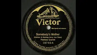&ldquo;Somebody&rsquo;s Mother&rdquo; (Sterling, Tilzer) p. Peerless Quartet 1921