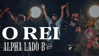 O REI - ALPHA (LADO B) // COLO DE DEUS