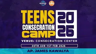 Teens Consecration Camp 2026 | Day 2 Session 2 | Apostle James Kawalya | Consecration Center