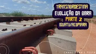 Transnordestina - Evolução Das Obras No Ceará Parte 2