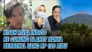 Kisah Rival Indigo ke Gunung Slamet Hanya Berbekal Uang Rp 130 Ribu