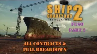 SHIP GRAVEYARD SIMULATOR 2 - Fuso Part 2 - All Contracts & Full Breakdown