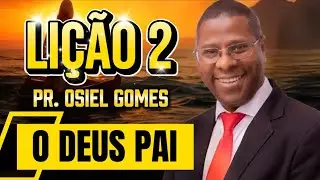  🛑 EBD LIÇÃO 2 - O DEUS PAI | Pr. Osiel Gomes 
