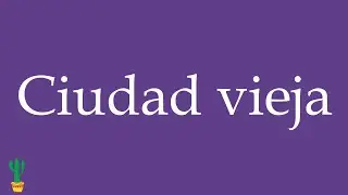 How to Pronounce ''Ciudad vieja'' (Old Town) Correctly in Spanish 🇲🇽