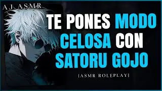 TE PONES CELOSA CON SATORU GOJO 😳🖤 | ASMR Roleplay