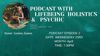 PODCAST WITH A LIFEBEING HOLISTICS AND PSYCHIC LOUISE JAMES