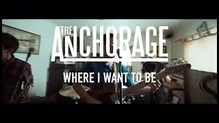 The Anchorage - Where I Want to Be [Official Music Video]
