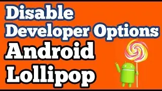 How to Disable Developer Options in Android Lollipop ,  Kitkat devices