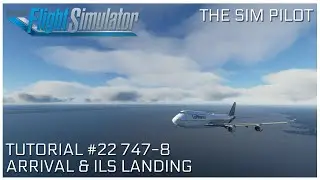 Microsoft Flight Simulator 2020 Tutorial EP#22 | 747-8 ARRIVAL & ILS LANDING | MISSED APPROACH