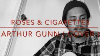 Arthur Gunn - Roses and Cigarettes ( Ray LaMontagne Cover )