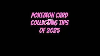 My top Pokemon Card Collecting tips of 2025