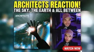 ARCHITECTS - The Sky, The Earth & All Between | First Listen (As a Lifelong Fan)