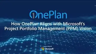 How OnePlan Aligns with Microsoft&rsquo;s Project Portfolio Management PPM Vision