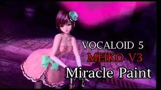 【VOCALOID 5】Miracle Paint -【MEIKO V3】