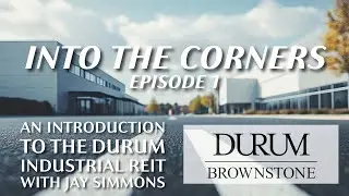 Into the Corners - Episode 1 - Introducing Jay Simmons and the Durum Industrial REIT