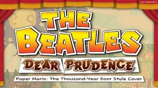 The Beatles: Dear Prudence - Paper Mario The Thousand-Year Door Style Cover [LarryInc64]