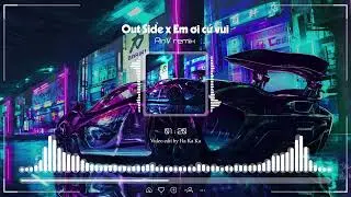 MASHUP OUTSIDE X EM ƠI CỨ VUI ( RINV REMIX )