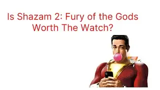 Is Shazam: Fury of the Gods Worth the Watch?