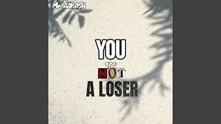 YOU ARE NOT A LOSER