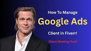 How to Understand a Google Ads Client in a Fiverr Zoom Meeting । Client Communication