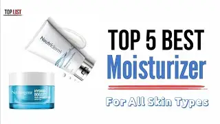 Top 5 Best Moisturizer for All Skin Type || Best Moisturizer for winter || Top List