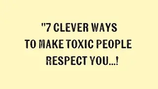 7 Clever Ways to Make Toxic People Respect You... || Wisdom Dose